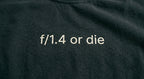 f/1.4 or die