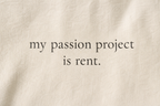 my passion project is rent.